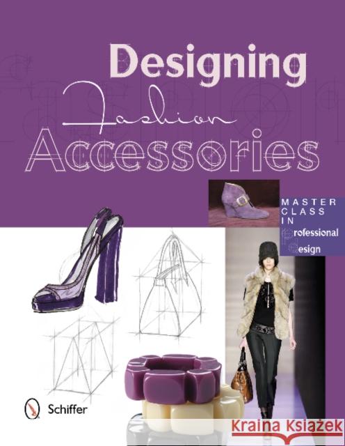 Designing Fashion Accessories: Master Class in Professional Design Marta Rodriguez Hidalgo Gabriel Martin Roig 9780764342158 Schiffer Publishing, Ltd. - książka