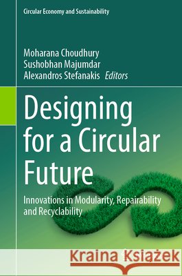 Designing for a Circular Future: Innovations in Modularity, Repairability and Recyclability Moharana Choudhury Sushobhan Majumdar Alexandros Stefanakis 9783032248909 Springer - książka