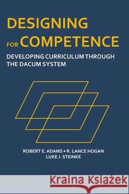 Designing for Competence: Developing Curriculum Through the DACUM System Robert E. Adams R. Lance Hogan Luke J. Steinke 9781735747712 Edwin & Associates - książka