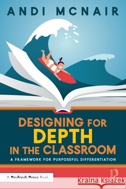 Designing for Depth in the Classroom: A Framework for Purposeful Differentiation McNair, Andi 9781032393780 Taylor & Francis Ltd - książka