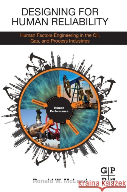 Designing for Human Reliability: Human Factors Engineering in the Oil, Gas, and Process Industries McLeod, Ronald W.   9780128024218 Elsevier Science - książka