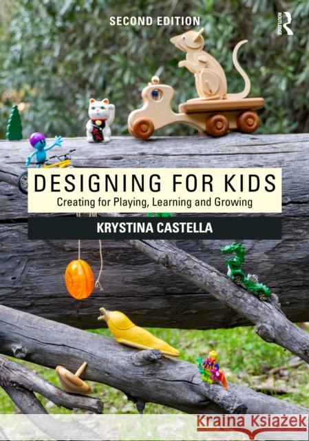 Designing for Kids: Creating for Playing, Learning and Growing Krystina (Art Center, Pasadena, California, USA) Castella 9781032868059 Routledge - książka