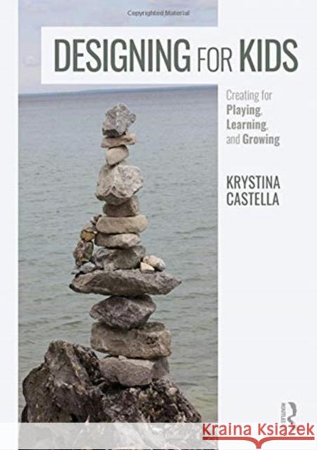 Designing for Kids: Creating for Playing, Learning, and Growing Krystina Castella 9781138290761 Routledge - książka