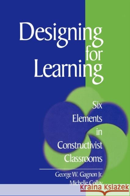 Designing for Learning: Six Elements in Constructivist Classrooms Gagnon, George W. 9780761921592 Corwin Press - książka