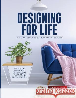 Designing for Life: Inspiring Interior Designs for Every Style and Taste in Made to Live Victor Wise   9781803622385 Eclectic Editions Limited - książka