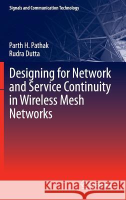 Designing for Network and Service Continuity in Wireless Mesh Networks Rudra Dutta Parth Pathak 9781461446262 Springer - książka