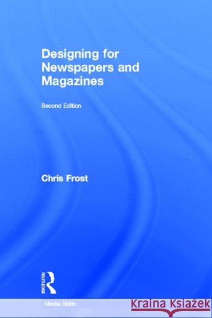Designing for Newspapers and Magazines Chris Frost 9780415666534 Routledge - książka
