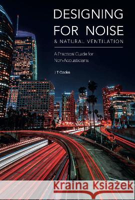Designing for Noise & Natural Ventilation: A Guide for Non-Acousticians Cooke, J. T. 9781739869205 Kuu Media - książka
