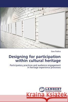 Designing for participation within cultural heritage Radice Sara 9783659178054 LAP Lambert Academic Publishing - książka