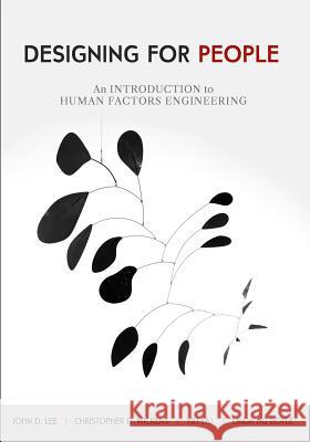 Designing for People: An Introduction to Human Factors Engineering John D. Lee Christopher D. Wickens Yili Liu 9781539808008 Createspace Independent Publishing Platform - książka