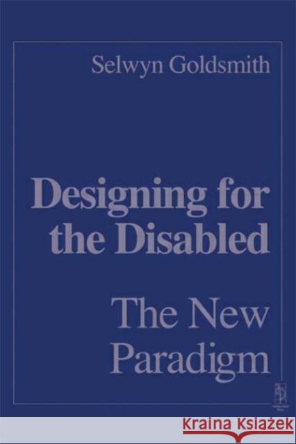 Designing for the Disabled: The New Paradigm Selwyn Goldsmith 9780750634427 Architectural Press - książka
