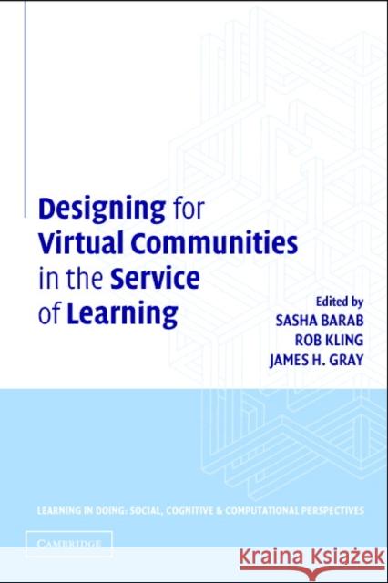 Designing for Virtual Communities in the Service of Learning Sasha Barab Rob Kling James Gray 9780521520812 Cambridge University Press - książka