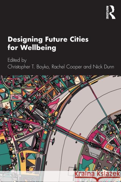 Designing Future Cities for Wellbeing Christopher T. Boyko Rachel Cooper Nick Dunn 9781138600782 Routledge - książka
