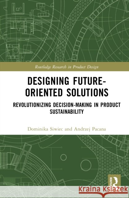 Designing Future-Oriented Solutions: Revolutionizing Decision-Making in Product Sustainability Andrzej (Rzeszow University of Technology, Poland) Pacana 9781041226116 Routledge - książka