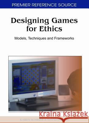 Designing Games for Ethics: Models, Techniques and Frameworks Schrier, Karen 9781609601201 Information Science Publishing - książka