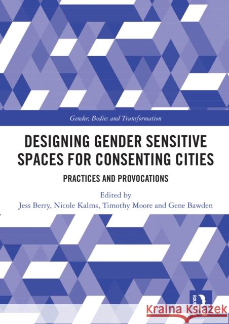 Designing Gender Sensitive Spaces for Consenting Cities: Practices and Provocations Jess Berry Nicole Kalms Timothy Moore 9781032911274 Routledge - książka