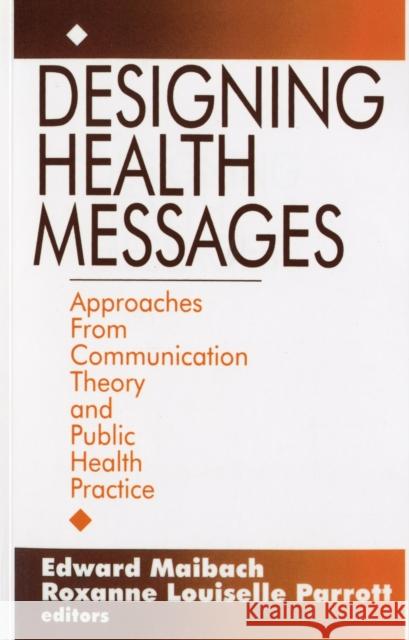Designing Health Messages: Approaches from Communication Theory and Public Health Practice Maibach, Edward W. 9780803953987 Sage Publications - książka