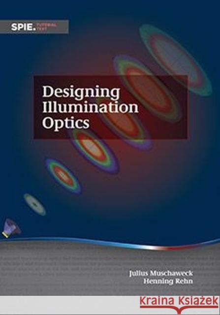 Designing Illumination Optics Julius A. Muschaweck, Henning Rehn 9781510649354 SPIE Press - książka