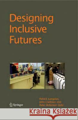 Designing Inclusive Futures P. Langdon, P. John Clarkson, P. Robinson 9781848002104 Springer London Ltd - książka