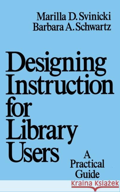 Designing Instruction for Library Users: A Practical Guide Svinicki, Marilla 9780824778200 CRC - książka