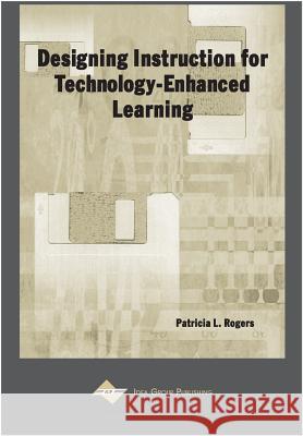 Designing Instruction for Technology-Enhanced Learning Patricia L. Rogers 9781930708280 IGI Global - książka