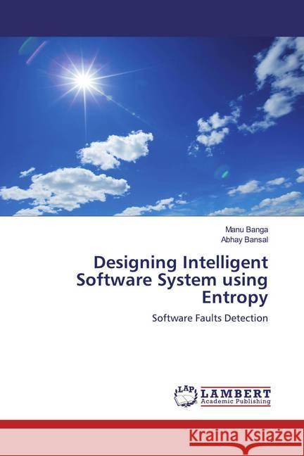 Designing Intelligent Software System using Entropy Banga, Manu, Bansal, Abhay 9786200786289 LAP Lambert Academic Publishing - książka