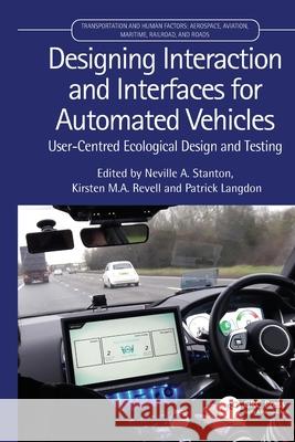 Designing Interaction and Interfaces for Automated Vehicles: User-Centred Ecological Design and Testing Neville Stanton Kirsten M. a. Revell Patrick Langdon 9780367506964 CRC Press - książka