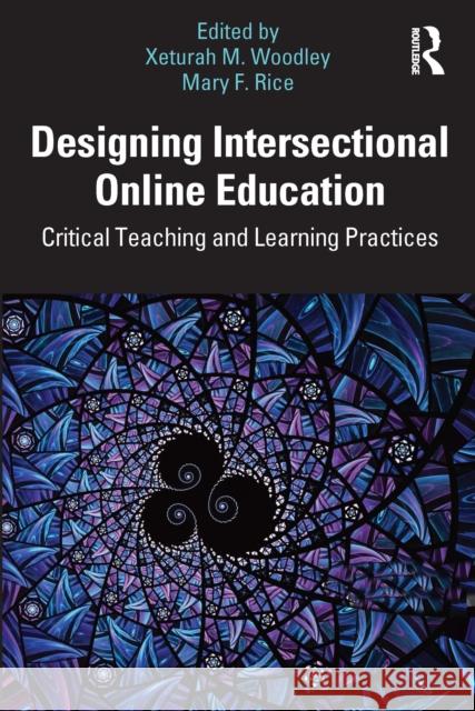 Designing Intersectional Online Education: Critical Teaching and Learning Practices Xeturah Woodley Mary Rice 9780367439019 Routledge - książka