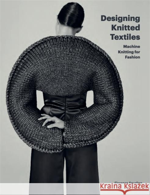 Designing Knitted Textiles: Machine Knitting for Fashion Florence Spurling 9781786276537 Quercus Publishing - książka