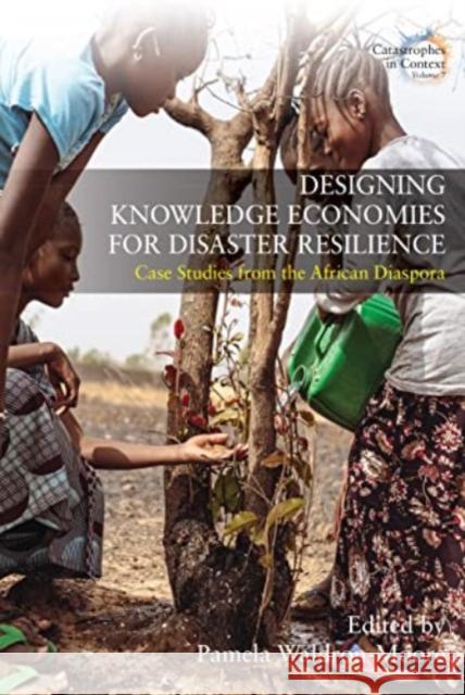 Designing Knowledge Economies for Disaster Resilience: Case Studies from the African Diaspora Pamela Waldron-Moore 9781805391708 Berghahn Books - książka