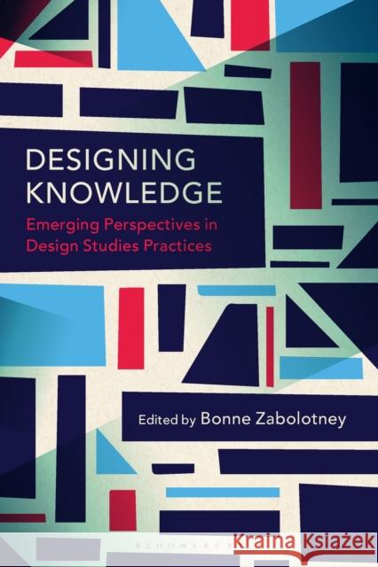Designing Knowledge: Emerging Perspectives in Design Studies Practices  9781350319875 Bloomsbury Publishing PLC - książka