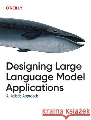 Designing Large Language Model Applications: A Holistic Approach Suhas Pai 9781098150501 O'Reilly Media - książka