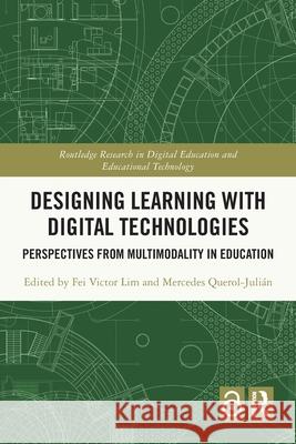 Designing Learning with Digital Technologies: Perspectives from Multimodality in Education Fei Victor Lim Mercedes Querol-Juli?n 9781032416946 Routledge - książka