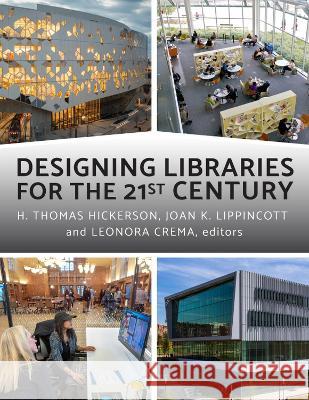 Designing Libraries for the 21st Century H. Thomas Hickerson, Joan K. Lippincott, Leonora Crema 9780838939222 Eurospan (JL) - książka