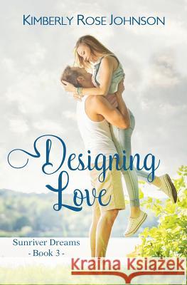 Designing Love: An Inspirational Romance Kimberly Rose Johnson 9781943959228 Mountain Brook Ink - książka