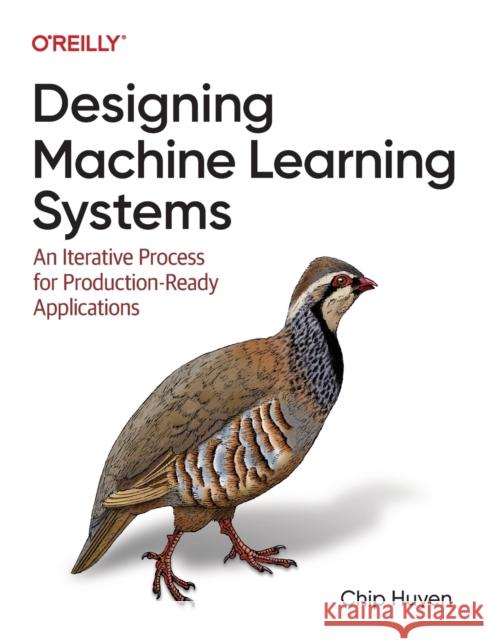 Designing Machine Learning Systems: An Iterative Process for Production-Ready Applications Chip Huyen 9781098107963 O'Reilly Media - książka