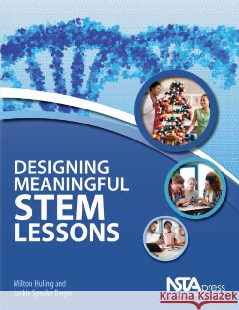 Designing Meaningful STEM Lessons Milton Huling Jackie Speake Dwyer  9781681405568 National Science Teachers Association - książka