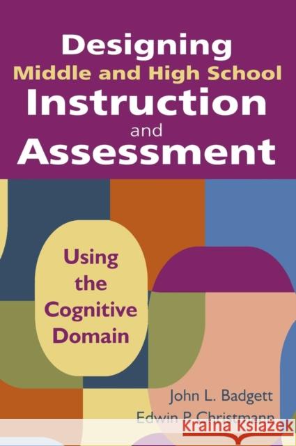 Designing Middle and High School Instruction and Assessment: Using the Cognitive Domain Badgett, John L. 9781412971171 Corwin Press - książka