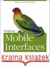 Designing Mobile Interfaces: Patterns for Interaction Design Hoober, Steven 9781449394639 0