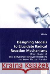 Designing Models to Elucidate Radical Reaction Mechanisms Libin Xu 9783639051506 VDM Verlag - książka