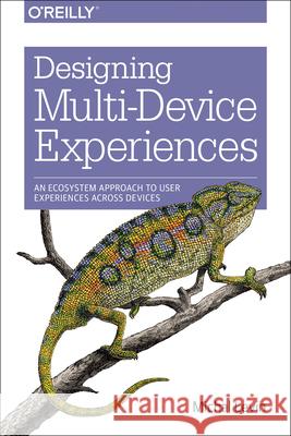 Designing Multi-Device Experiences: An Ecosystem Approach to User Experiences Across Devices Levin, Michal 9781449340384  - książka