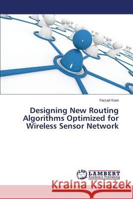 Designing New Routing Algorithms Optimized for Wireless Sensor Network Kiani Farzad 9783659518942 LAP Lambert Academic Publishing - książka