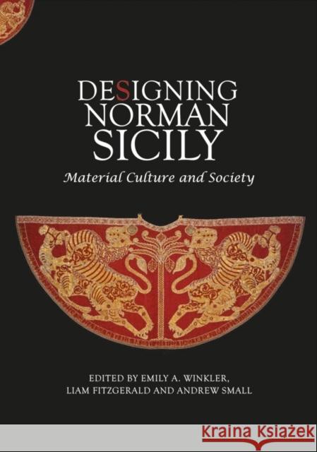 Designing Norman Sicily: Material Culture and Society Emily A. Winkler Liam Fitzgerald Andrew Small 9781783274895 Boydell Press - książka
