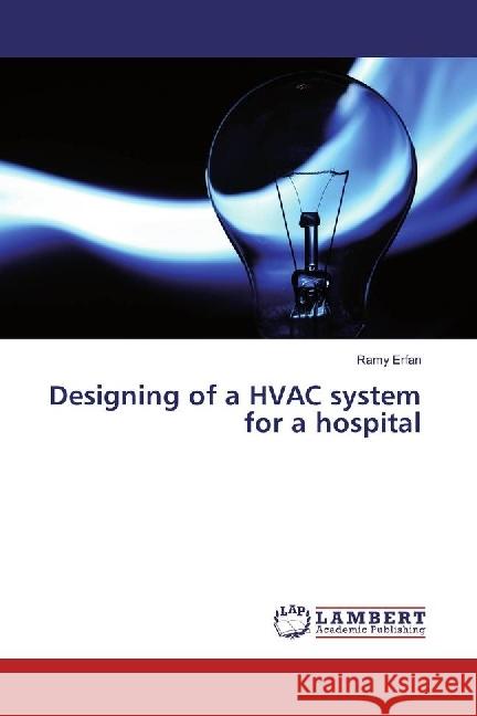 Designing of a HVAC system for a hospital Erfan, Ramy 9783659773389 LAP Lambert Academic Publishing - książka