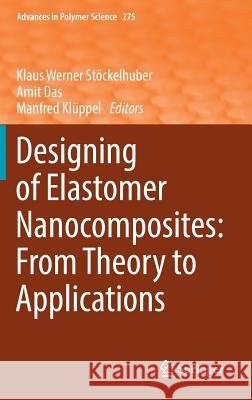 Designing of Elastomer Nanocomposites: From Theory to Applications Klaus Werner Stockelhuber Amit Das Manfred Kluppel 9783319476957 Springer - książka