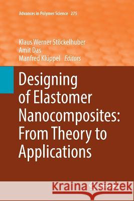 Designing of Elastomer Nanocomposites: From Theory to Applications Klaus Werner Stockelhuber Amit Das Manfred Kluppel 9783319838007 Springer - książka