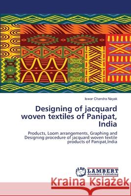 Designing of jacquard woven textiles of Panipat, India Nayak, Iswar Chandra 9783659528323 LAP Lambert Academic Publishing - książka