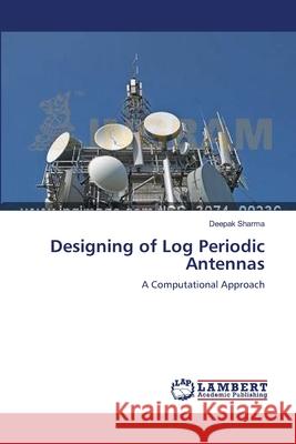 Designing of Log Periodic Antennas Deepak Sharma 9783659155567 LAP Lambert Academic Publishing - książka