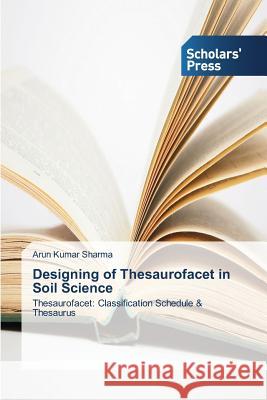 Designing of Thesaurofacet in Soil Science Sharma, Arun Kumar 9783639661903 Scholars' Press - książka