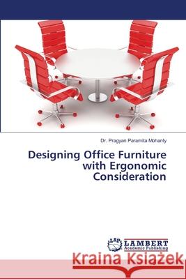 Designing Office Furniture with Ergonomic Consideration Mohanty, Pragyan Paramita 9786139826261 LAP Lambert Academic Publishing - książka